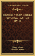 Johnson's Wonder-Working Providence, 1628-1651 (1910)