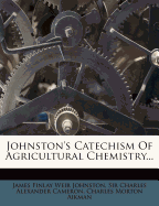 Johnston's Catechism Of Agricultural Chemistry