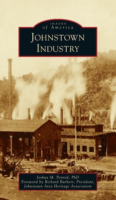 Johnstown Industry - Penrod, Joshua M, PhD, and Burkert -, President Johnstown Area H (Foreword by)