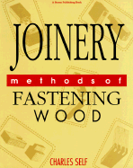 Joinery: Methods of Fastening Wood - Self, Charles, and Griffith, Roger (Editor)