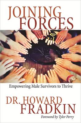 Joining Forces: Empowering Male Survivors to Thrive - Fradkin, Howard, Dr.