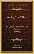 Joining the Militia: Or Comic Adventures of a Recruit (1884)