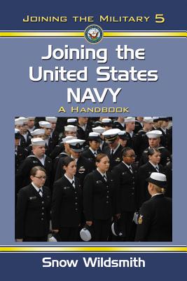 Joining the United States Navy: A Handbook - Wildsmith, Snow