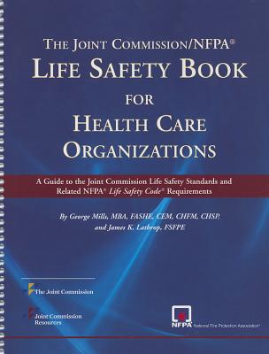 Joint Commission/ Nfpa Life Safety Book for Health Care Organizations - Joint Commission, and Mills, George, and Lathrop, James K