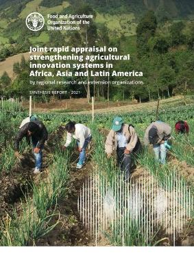 Joint rapid appraisal on strengthening agricultural innovation systems in Africa, Asia and Latin America by regional research and extension organizations: synthesis report 2021 - Food and Agriculture Organization