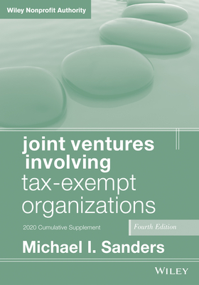 Joint Ventures Involving Tax-Exempt Organizations: 2020 Cumulative Supplement - Sanders, Michael I