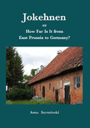 Jokehnen: or How Far Is It from East Prussia to Germany?