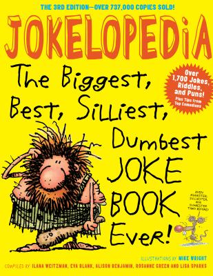 Jokelopedia, Third Edition: The Biggest, Best, Silliest, Dumbest Joke Book Ever! - Blank, Eva, and Benjamin, Alison, and Green, Rosanne