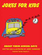 Jokes for Kids About Their School Days: Calendar Series Volume 3