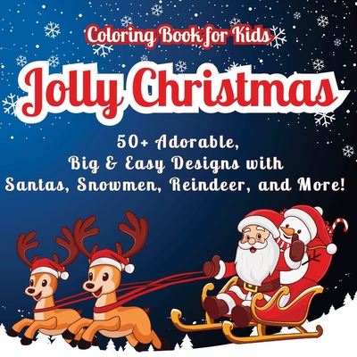 Jolly Christmas Coloring Book for Kids: 50+ Adorable, Big & Easy Designs with Santas, Snowmen, Reindeer, and More! Fun Riddles on Every Page for Extra Holiday Cheer! - Mate, Art