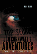 Jon Cornwall's Adventures: Part 1: UNOFFICIAL SECRETS