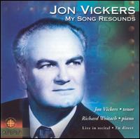 Jon Vickers in Recital: My Song Resounds - Jon Vickers (tenor); Richard Woitach (piano)