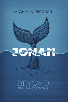 Jonah: Beyond the Tale of a Whale - Yarbrough, Mark M