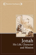 Jonah: His Life, Character and Mission