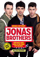 Jonas Brothers: 100% Unofficial - A Must-Have Guide for Fans of the Iconic Pop Siblings