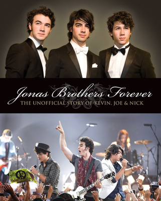 Jonas Brothers Forever: The Unofficial Story of Kevin, Joe and Nick - Janic, Susan