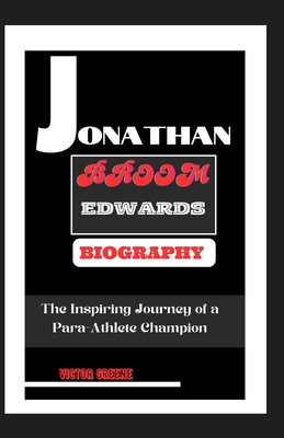 Jonathan Broom Edwards Biography: The Inspiring Journey of a Para-Athlete Champion - Greene, Victor