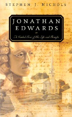 Jonathan Edwards: A Guided Tour of His Life and Thought - Nichols, Stephen J