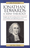Jonathan Edwards: A Mini-Theology - Gerstner, John H, Ph.D., and Grestner, John H, Dr.