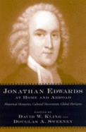 Jonathan Edwards at Home and Abroad: Historical Memories, Cultural Movements, Global Horizons - Kling, David William (Editor), and Sweeney, Douglas A (Editor)