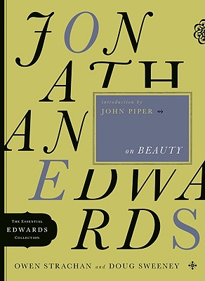 Jonathan Edwards on Beauty: Volume 2 - Strachan, Owen, and Sweeney, Douglas Allen