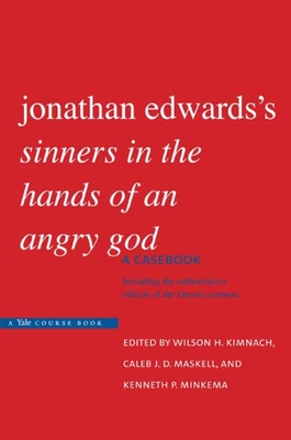 Jonathan Edwards's Sinners in the Hands of an Angry God: A Casebook - Kimnach, Wilson H (Editor), and Edwards, Jonathan, and Maskell, Caleb J D (Editor)
