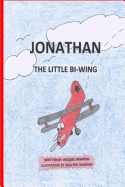 Jonathan, the Little Bi-Wing: A picture book in rhyme about a little airplane who is proud of his accomplishments until he sees bigger and faster planes. - Hawkins, Jacquie Lynne