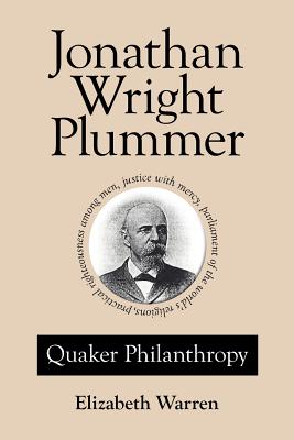 Jonathan Wright Plummer: Quaker Philanthropy - Warren, Elizabeth