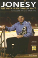 Jonesy: Put Your Head Down and Skate: The Improbable Career of Keith Jones - Jones, Keith, and Buccigross, John, and Bourque, Ray (Foreword by)