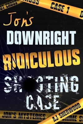 Jon's Downright Ridiculous Shooting Case - DIL, Ashlee (Editor), and Sherwood, Aj