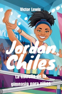 Jordan Chiles: La estrella de la gimnasia para nios - Lewis, Victor