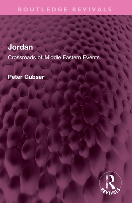 Jordan: Crossroads of Middle Eastern Events - Gubser, Peter