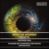 Jordan Pal: Into the Wonder - Gryphon Trio; Thunder Bay Symphony Orchestra; Arthur Post (conductor)
