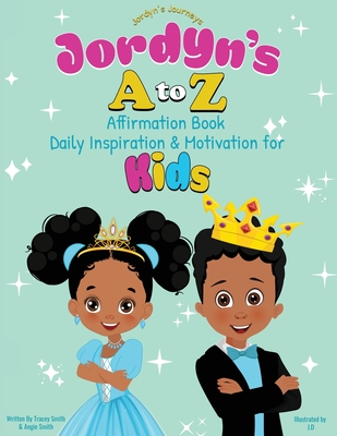 Jordyn's A to Z Affirmation Book: Daily Inspiration & Motivation for Kids - Smith, Tracey