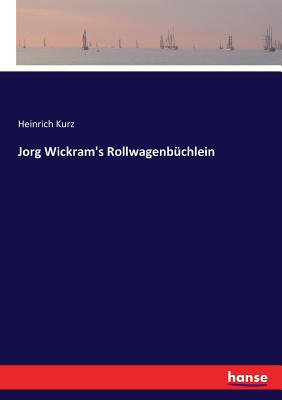 Jorg Wickram's Rollwagenb?chlein - Kurz, Heinrich (Editor)