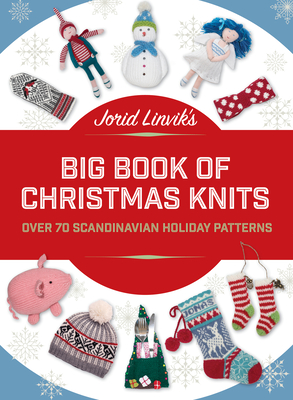 Jorid Linvik's Big Book of Christmas Knits: Over 70 Scandinavian Holiday Patterns - Linvik, Jorid
