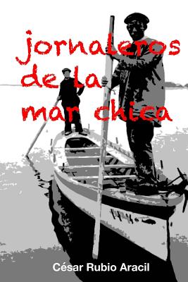 Jornaleros de la Mar Chica - Aracil, Cesar Rubio, and Diaz, Denis Jurado (Illustrator)