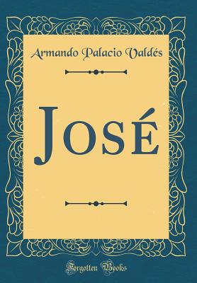 Jos (Classic Reprint) - Valds, Armando Palacio