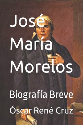 Jos Mara Morelos: Biografa Breve - LLC, Idbcom (Editor), and Cruz, scar Ren