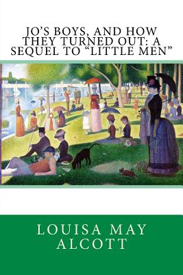 Jo's Boys, and How They Turned Out: A Sequel to "Little Men" - Seurat, Georges (Photographer), and May Alcott, Louisa