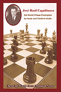Jose Raul Capablanca: Third World Chess Champion