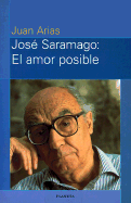 Jose Saramago: El Amor Posible - Arias, Juan, and Saramago, Jose