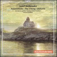 Josef Holbrooke: Amontillado; The Viking; Ulalume - Brandenburgisches Staatsorchester Frankfurt; Howard Griffiths (conductor)
