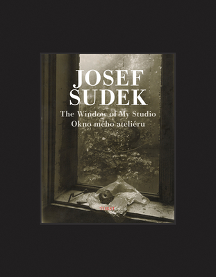 Josef Sudek: The Window of My Studio - Sudek, Josef (Photographer), and Farova, Anna (Text by)