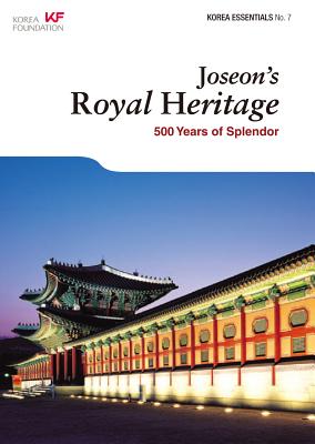 Joseon's Royal Heritage: 500 Years of Splendor - Koehler, Robert, and Kim, Eugene (Editor)
