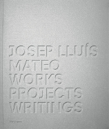 Josep Lluis Mateo: Projects, Works, Writings