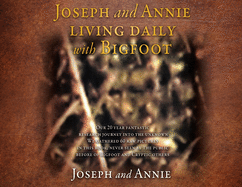 Joseph and Annie living daily with Bigfoot
