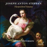 Joseph Anton Steffan: Harpsichord Sonatas - Mitzi Meyerson (harpsichord)