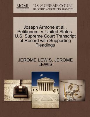 Joseph Armone et al., Petitioners, V. United States. U.S. Supreme Court Transcript of Record with Supporting Pleadings - Lewis, Jerome, PH D