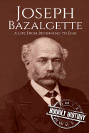 Joseph Bazalgette: A Life from Beginning to End